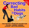 Correcting Bad Habits in Dogs The Instant Problem Solver for Pulling Jumping Barking Stealing and Other Behaviors