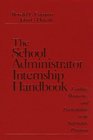 The School Administrator Internship Handbook  Leading Mentoring and Participating in the Internship Program