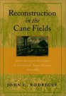 Reconstruction in the Cane Fields From Slavery to Free Labor in Louisiana's Sugar Parishes 18621880