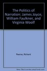 The Politics of Narration James Joyce William Faulkner and Virginia Woolf