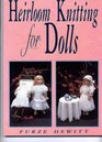 Heirloom Knitting for Dolls Classic Patterns in Knitted Cotton