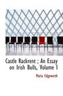Castle Rackrent  An Essay on Irish Bulls Volume I