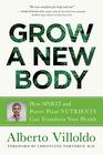 Grow a New Body How Spirit and Power Plant Nutrients Can Transform Your Health
