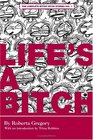 Life's a Bitch The Bitchy Bitch Chronicles