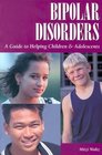 Bipolar Disorders A Guide to Helping Children  Adolescents