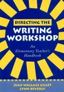 Directing the Writing Workshop An Elementary Teacher's Handbook