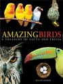 Amazing Birds A Treasury of Facts  Trivia about the Avian World  2007 publication