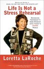 Life is Not a Stress Rehearsal : Bringing Yesterday's Sane Wisdom Into Today's Insane World