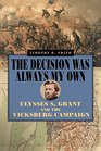 The Decision Was Always My Own Ulysses S Grant and the Vicksburg Campaign