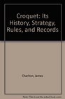 Croquet Its History Strategy Rules and Records