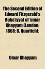 The Second Edition of Edward Fitzgerald's Rub'iyyt of 'umar Khayym