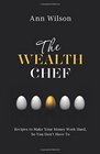 The Wealth Chef Recipes to Make Your Money Work Hard So You Don't Have To