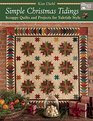 Simple Christmas Tidings Scrappy Quilts and Projects for Yuletide Style
