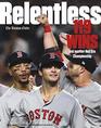 Relentless  119 Wins and Another Red Sox Championship