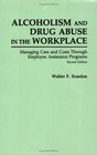 Alcoholism and Drug Abuse in the Workplace  Managing Care and Costs Through Employee Assistance Programs Second Edition