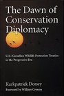 The Dawn of Conservation Diplomacy USCanadian Wildlife Protection Treaties in the Progressive Era