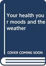 Your health your moods and the weather