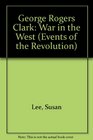 George Rogers Clark War in the West