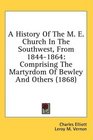A History Of The M E Church In The Southwest From 18441864 Comprising The Martyrdom Of Bewley And Others