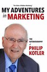 My Adventures in Marketing The Autobiography of Philip Kotler