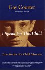 I Speak For This Child  True Stories of a Child Advocate
