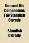 Finn and His Companions  by Standish O'grady