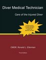 Diver Medical Technician, Care of the Injured Diver (Volume 1)