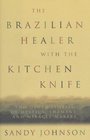 The Brazilian Healer with the Kitchen Knife And Other Stories of Mystics Shamans and Miracle Makers