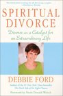 Spiritual Divorce : Divorce As a Catalyst for an Extraordinary Life