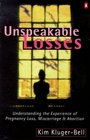 Unspeakable Losses Understanding the Experience of Pregnancy Loss Miscarriage and Abortion