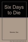 Six Days to Die