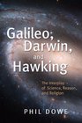 Galileo Darwin and Hawking The Interplay of Science Reason and Religion