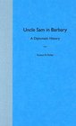 Uncle Sam in Barbary A Diplomatic History