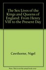 The Sex Lives of the Kings and Queens of England From Henry VIII to the Present Day