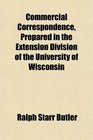 Commercial Correspondence Prepared in the Extension Division of the University of Wisconsin