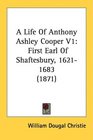 A Life Of Anthony Ashley Cooper V1 First Earl Of Shaftesbury 16211683