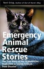 Emergency Animal Rescue Stories True Stories About People Dedicated to Saving Animals from Disasters