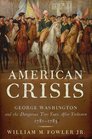 An American Crisis George Washington and the Dangerous Two Years After Yorktown 17811783