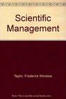 Scientific Management Comprising Shop Management the Principles of Scientific Management and Testimony Before the Special House Committee