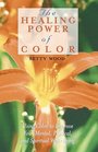 The Healing Power of Color Using Color to Improve Your Mental Physical and Spiritual WellBeing