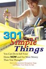 301 Simple Things You Can Do to Sell Your Home Now and for More Money Than You Thought How to Inexpensively Reorganize Stage and Prepare Your Home for Sale