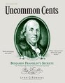 Uncommon Cents Benjamin Franklin Secrets to Achieving Personal Financial Success