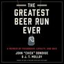 The Greatest Beer Run Ever A Memoir of Friendship Loyalty and War