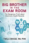 Big Brother in the Exam Room: The Dangerous Truth about Electronic Health Records