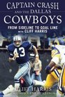 Captain Crash and the Dallas Cowboys From Sideline to Goal Line with Cliff Harris