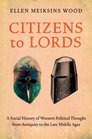 Citizens to Lords A Social History of Western Political Thought from Antiquity to the Late Middle Ages