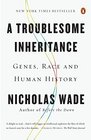 A Troublesome Inheritance Genes Race and Human History