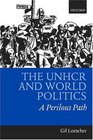 The Unhcr and World Politics A Perilous Path