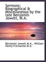 Sermons Biographical  Miscellaneous by the late Benjamin Jowett MA