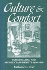 Culture and Comfort Parlor Making and MiddleClass Identity 18501930